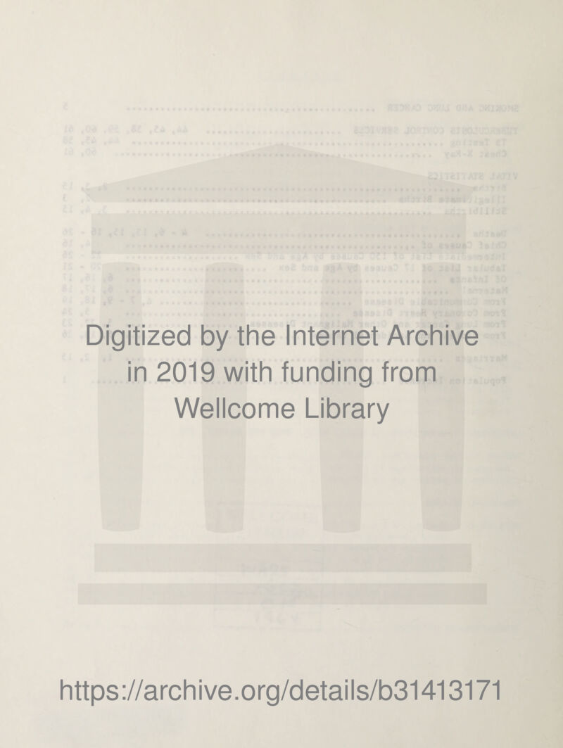 Digitized by the Internet Archive in 2019 with funding from Wellcome Library https://archive.org/details/b31413171