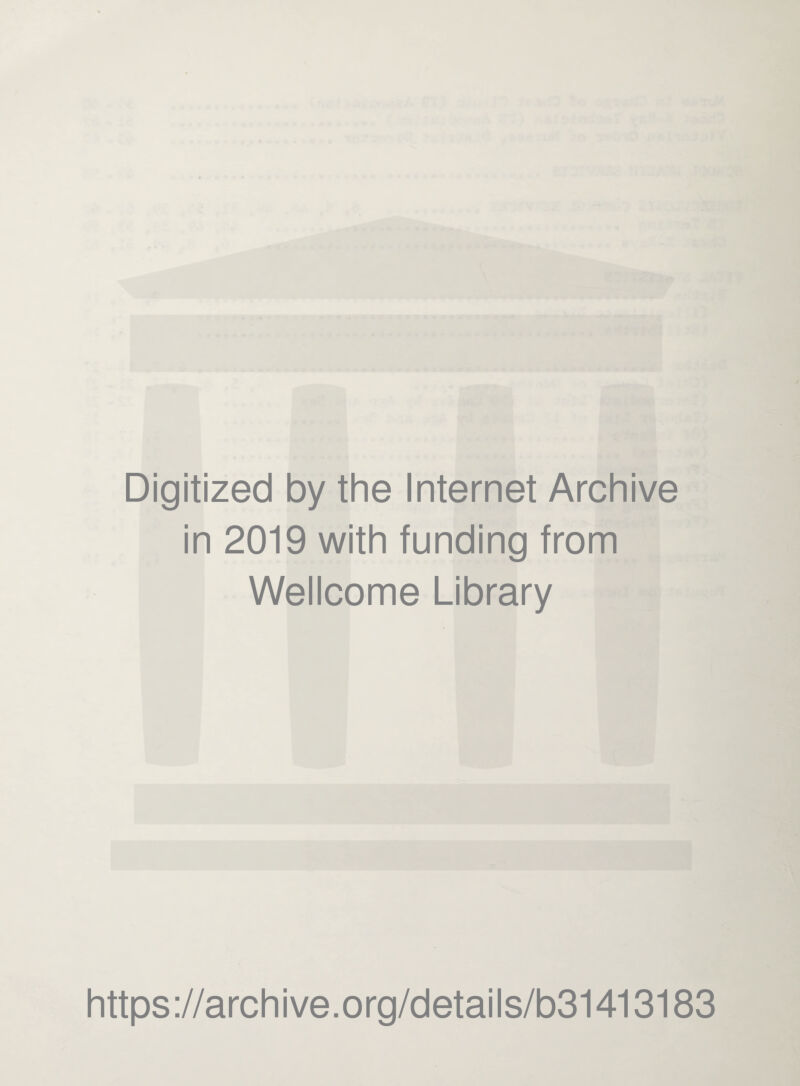 Digitized by the Internet Archive in 2019 with funding from Wellcome Library https://archive.org/details/b31413183