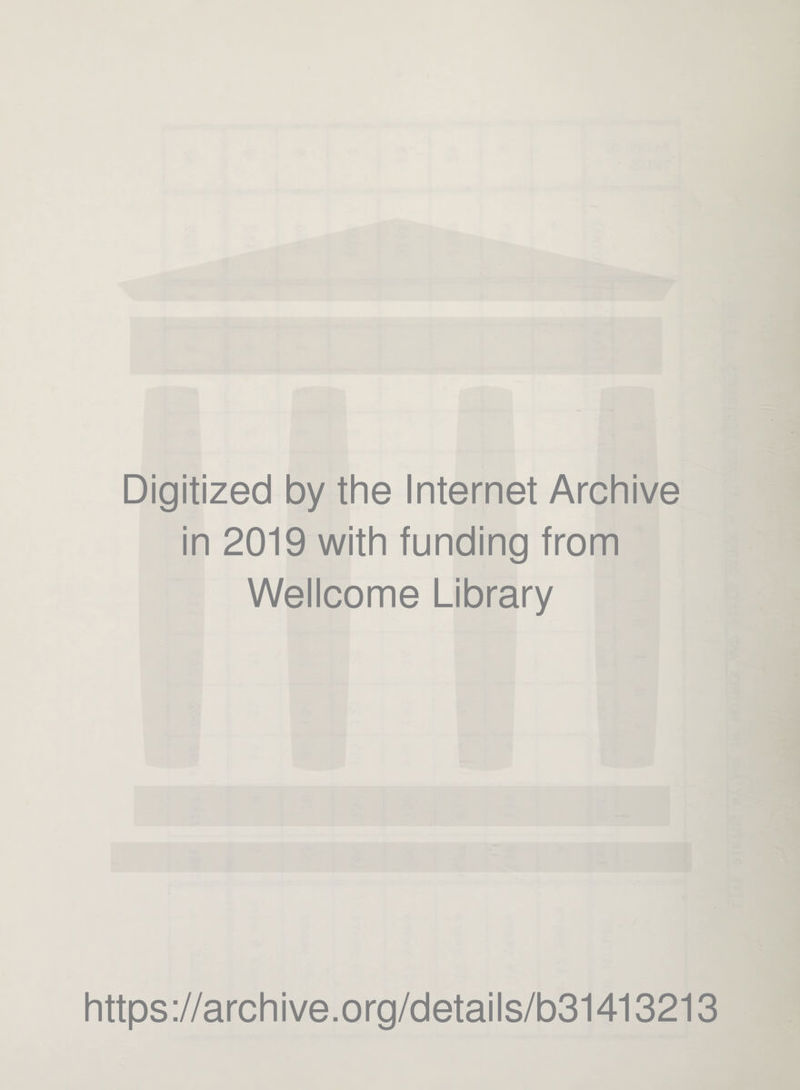 Digitized by the Internet Archive in 2019 with funding from Wellcome Library https://archive.org/details/b31413213