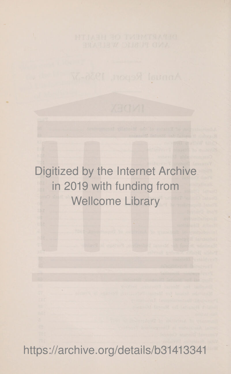 Digitized by the Internet Archive in 2019 with funding from Wellcome Library https ://arch i ve .org/detai Is/b31413341