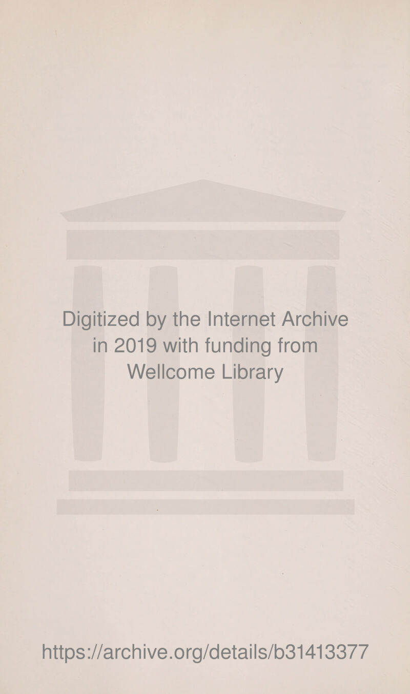 Digitized by the Internet Archive in 2019 with funding from Wellcome Library https://archive.org/details/b31413377