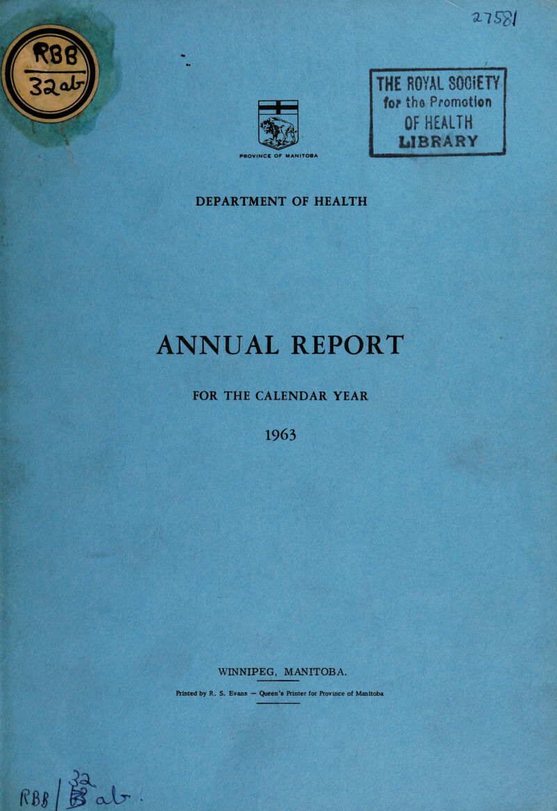 THE ROYAL SOCIETY for tho Promotion OF HEALTH LIBRARY DEPARTMENT OF HEALTH ANNUAL REPORT FOR THE CALENDAR YEAR 1963 WINNIPEG, MANITOBA.
