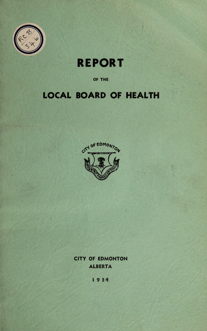 REPORT OF THE LOCAL BOARD OF HEALTH CITY OF EDMONTON ALBERTA