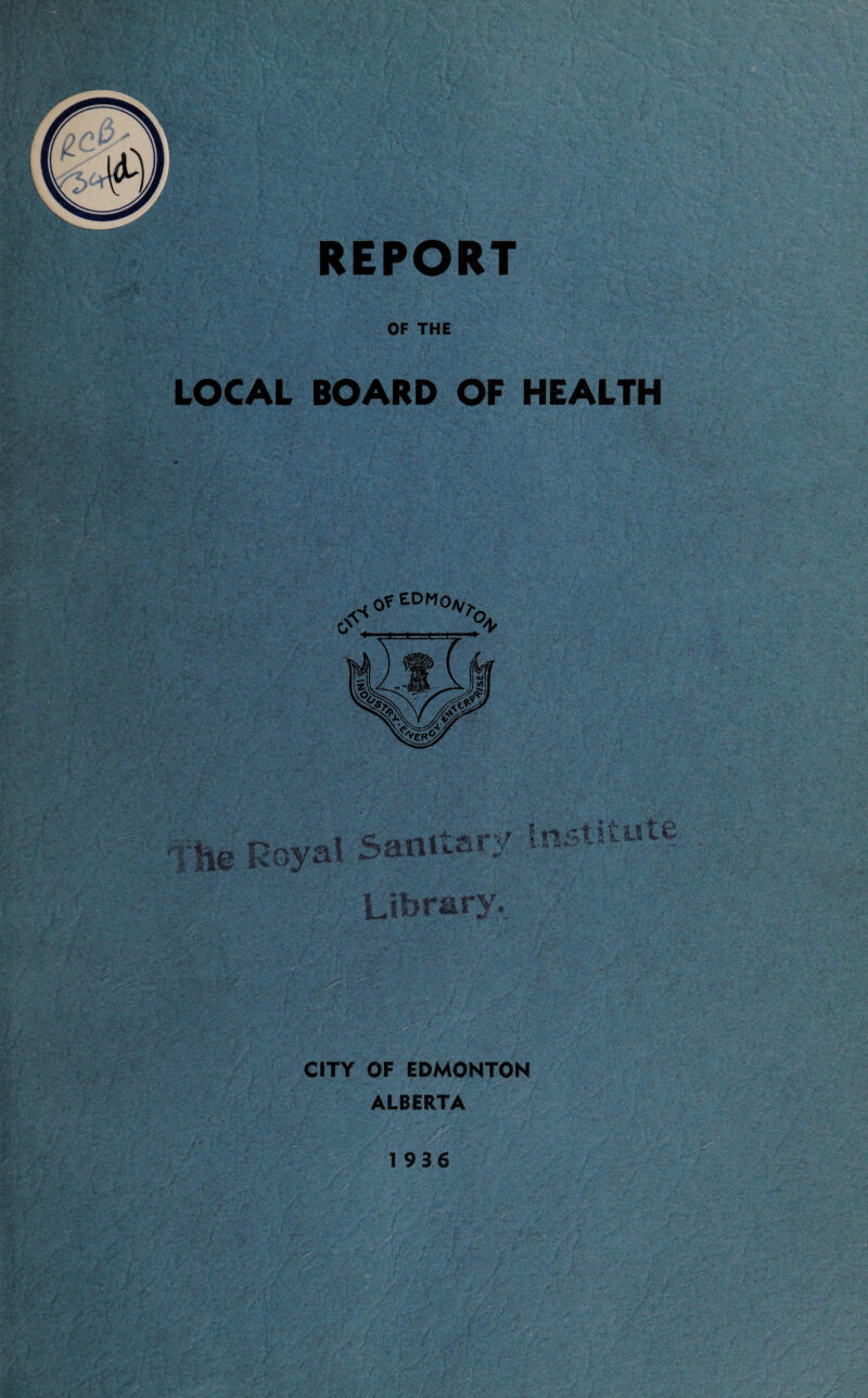V- * ,'■.‘■■■7 -V., LOCAL BOARD OF HEALTH CITY OF EDMONTON ALBERTA 1936