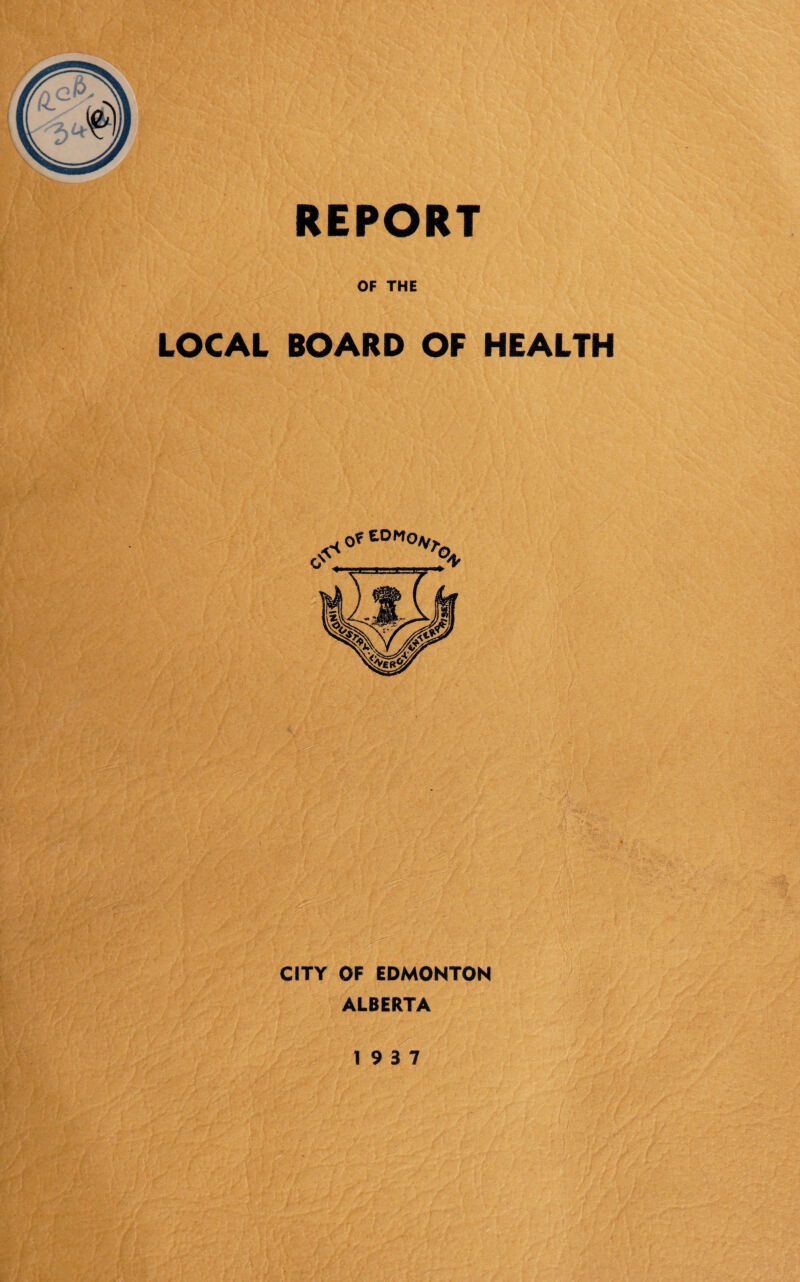 LOCAL BOARD OF HEALTH •V-' V'v<k- . '• ».• ' 4 v- • )'■ '. I REPORT OF THE CITY OF EDMONTON ALBERTA