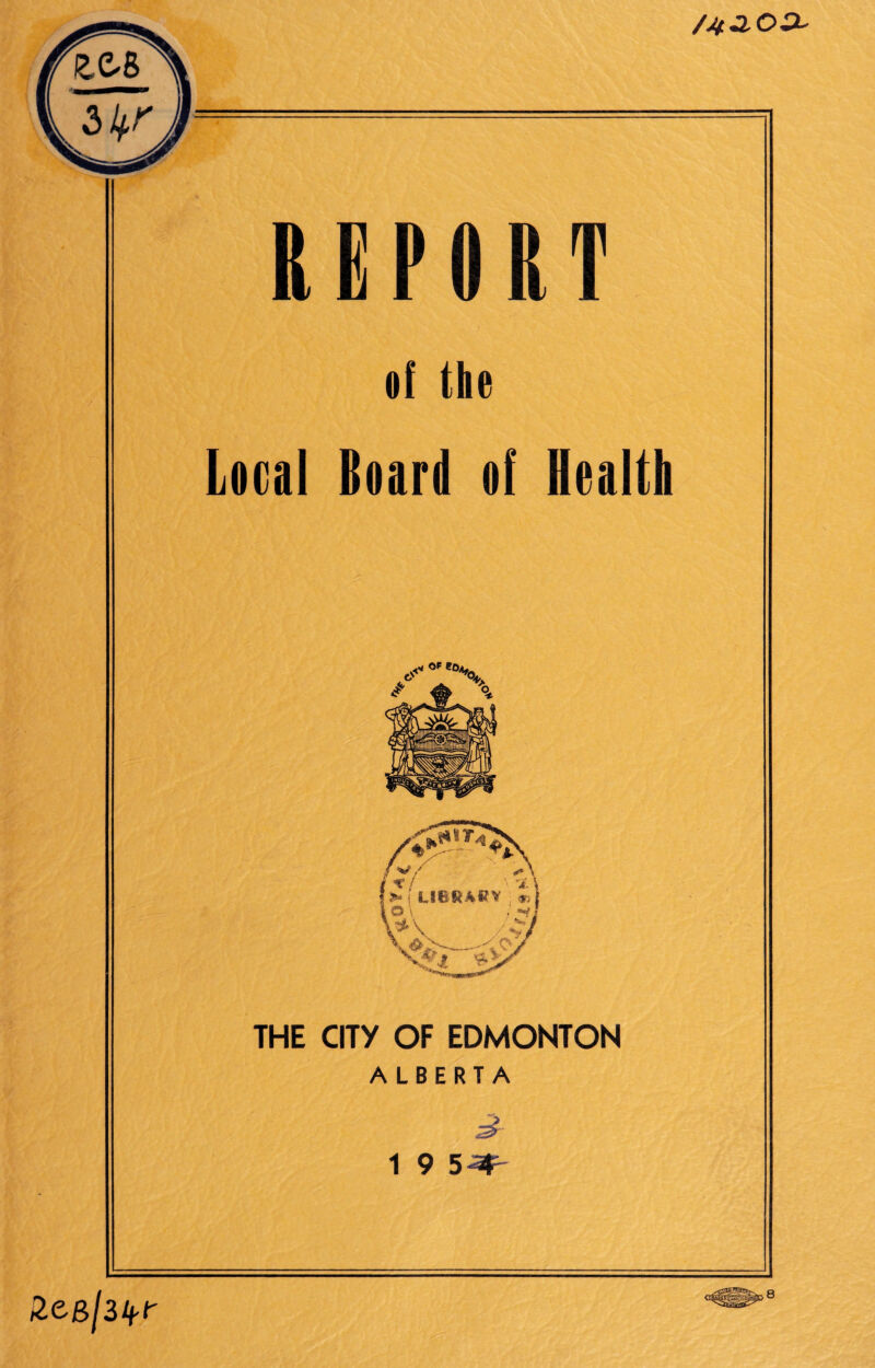 /Jt 3.00- e.e-8 ^ wj~. REPORT »f the Local Board of Health THE CITY OF EDMONTON ALBERTA 1 9 8