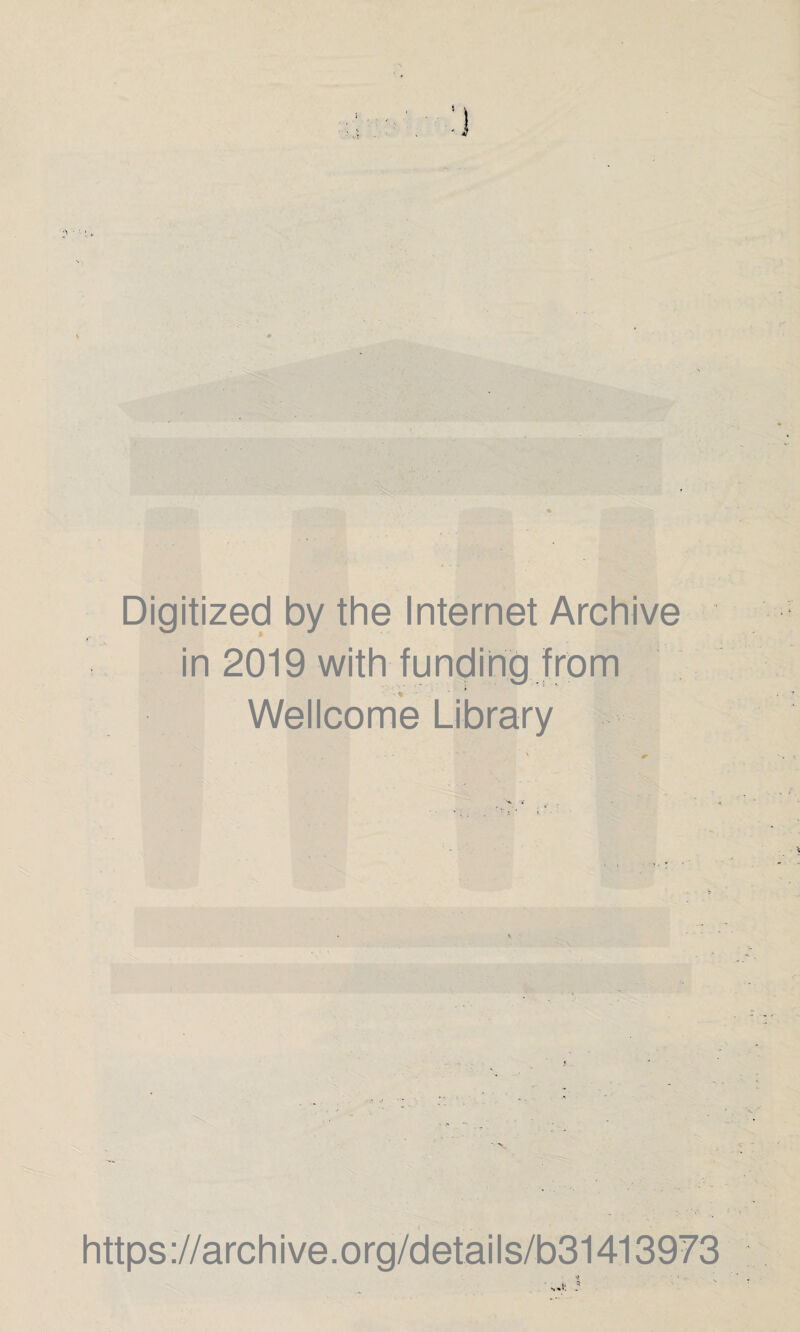 1 Digitized by the Internet Archive in 2019 with funding from Wellcome Library https://archive.org/details/b31413973