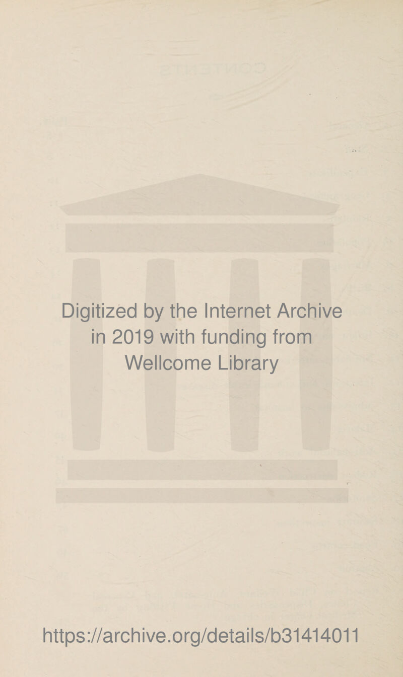 Digitized by the Internet Archive in 2019 with funding from Wellcome Library https://archive.org/details/b31414011