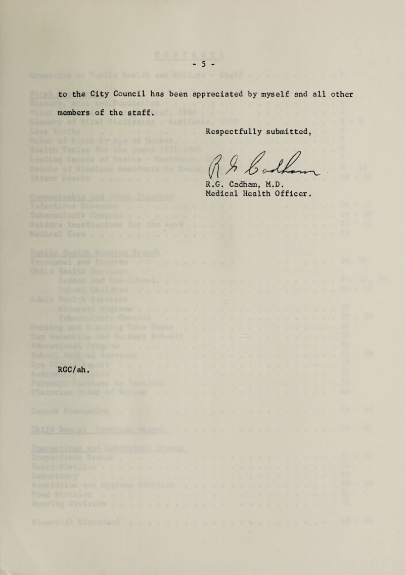 5 to the City Council has been appreciated by myself and all other members of the staff. Respectfully submitted, R.G. Cadham, M.D. Medical Health Officer. RGC/ah.