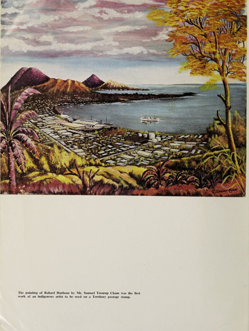 The painting of Rabaul Harbour by Mr. Samuel Terarnp Cham was the work of an indigenous artist to be used on a Territory postage stamp. first