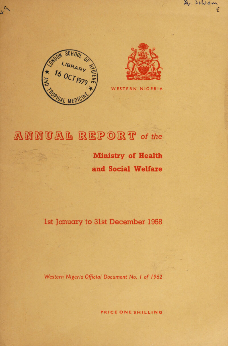 a, ^ t we, & lailp®®!* Of the Ministry of Health and Social Welfare 1st January to 31st December 1958 Western Nigeria Official Document No. I of 1962 PRICE ONE SHILLING