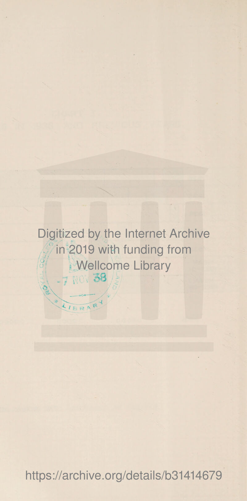 Digitized by the Internet Archive . * . '>v.^ in 2019 with funding from f Wellcome Library https://archive.org/details/b31414679