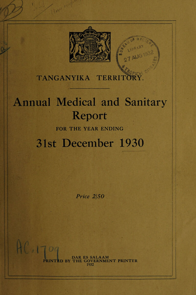 Annual Medical and Sanitary Report FOR THE YEAR ENDING 31st December 1930 Price 2150 r>AR RS SAT AAM PRINTED BY THE GOVERNMENT PRINTER 1932