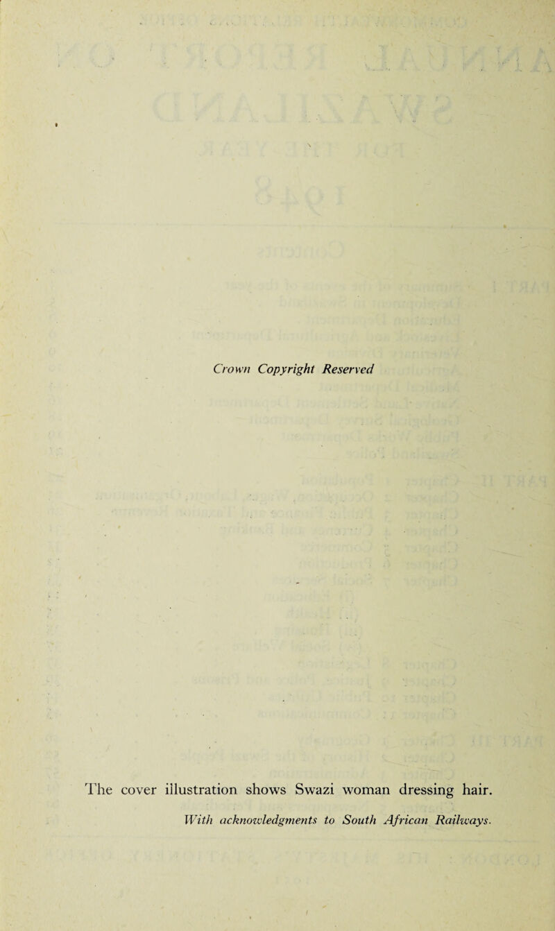 Crown Copyright Reserved The cover illustration shows Swazi woman dressing hair. With acknowledgments to South African Railways. I