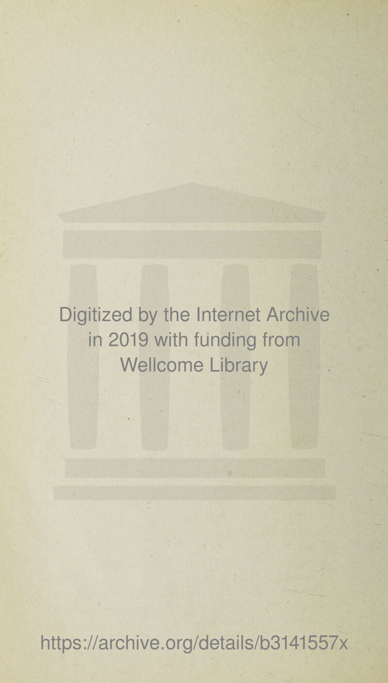 I Digitized by the Internet Archive in 2019 with funding from Wellcome Library htt ps ://arc h i ve. o rg/d etai I s/b3141557x