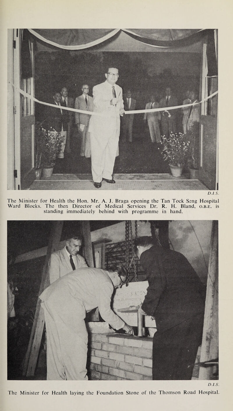 D.I.S. The Minister for Health the Hon. Mr. A. J. Braga opening the Tan Tock Seng Hospital Ward Blocks. The then Director of Medical Services Dr. R. H. Bland, o.b.e. is standing immediately behind with programme in hand. D.I.S. The Minister for Health laying the Foundation Stone of the Thomson Road Hospital.