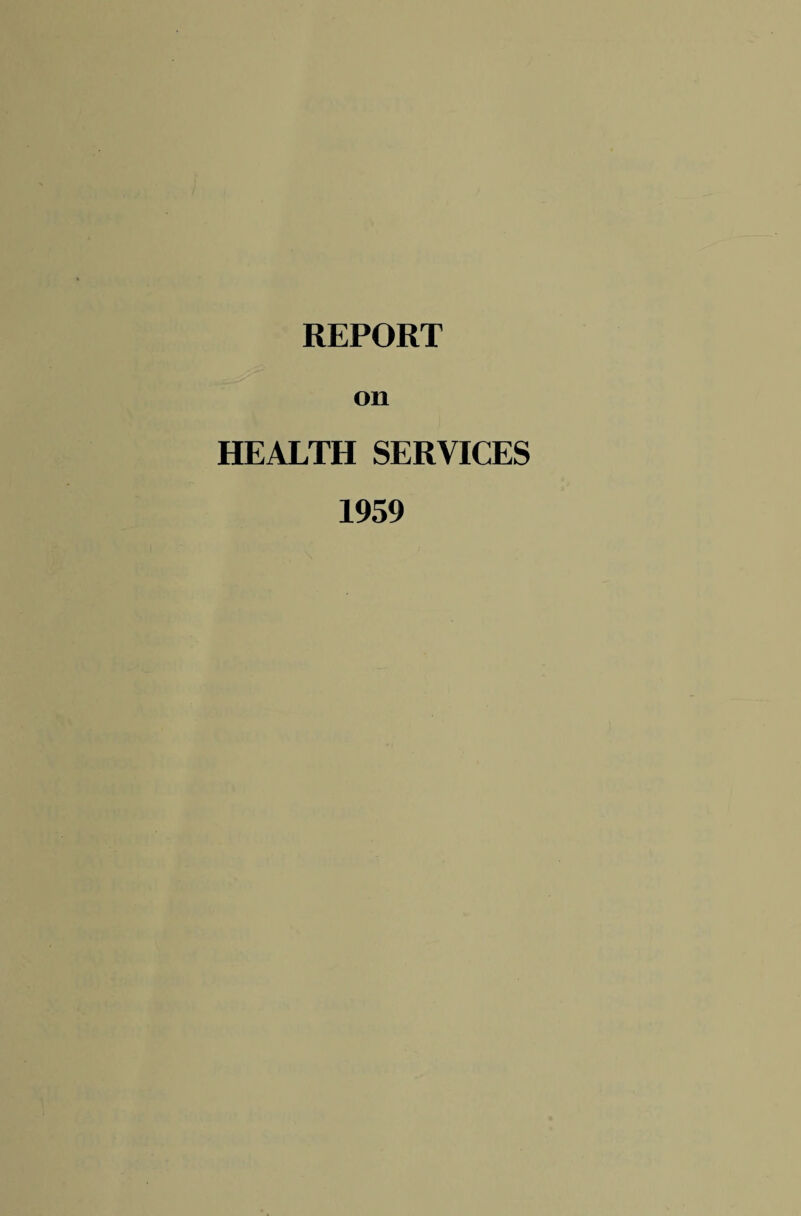 REPORT on HEALTH SERVICES 1959