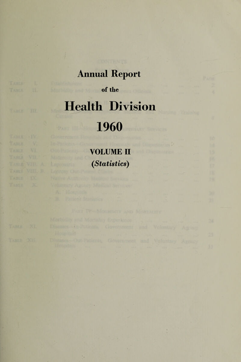 Annual Report of the Health Division 1960 VOLUME II (Statistics)