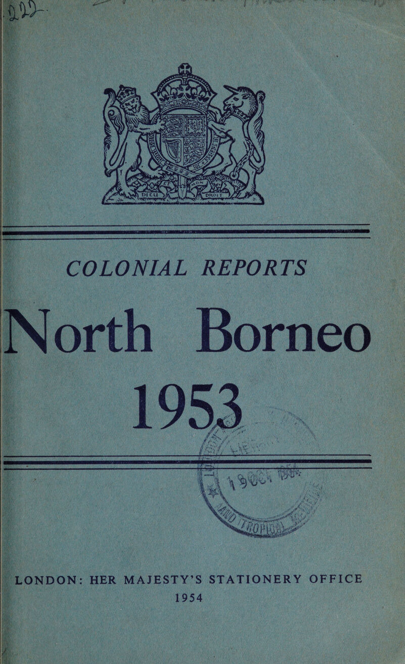 COLONIAL REPORTS North Borneo LONDON: HER MAJESTY’S STATIONERY OFFICE 1954 $