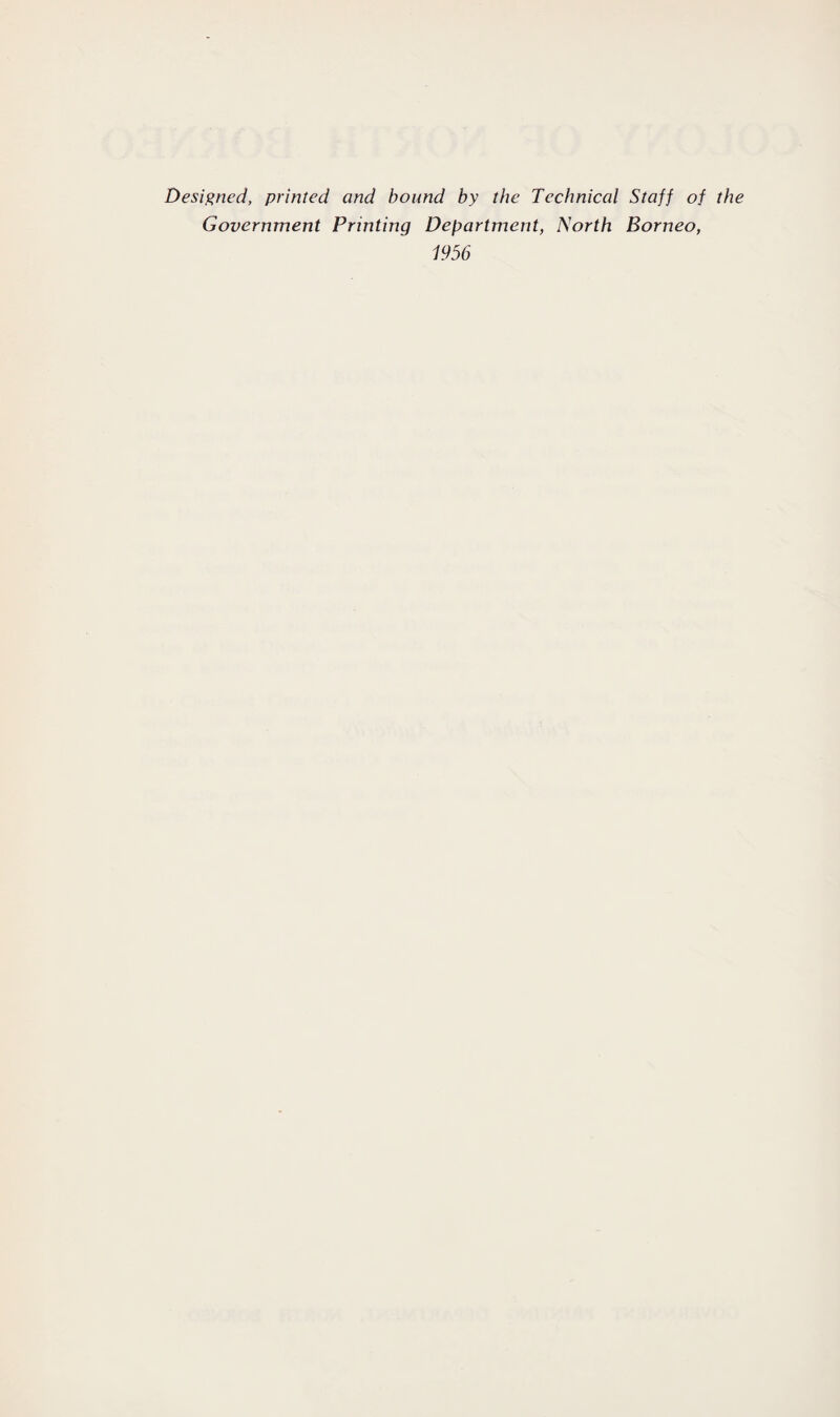 Designed, printed and bound by the Technical Staff of the Government Printing Department, North Borneo, 1956