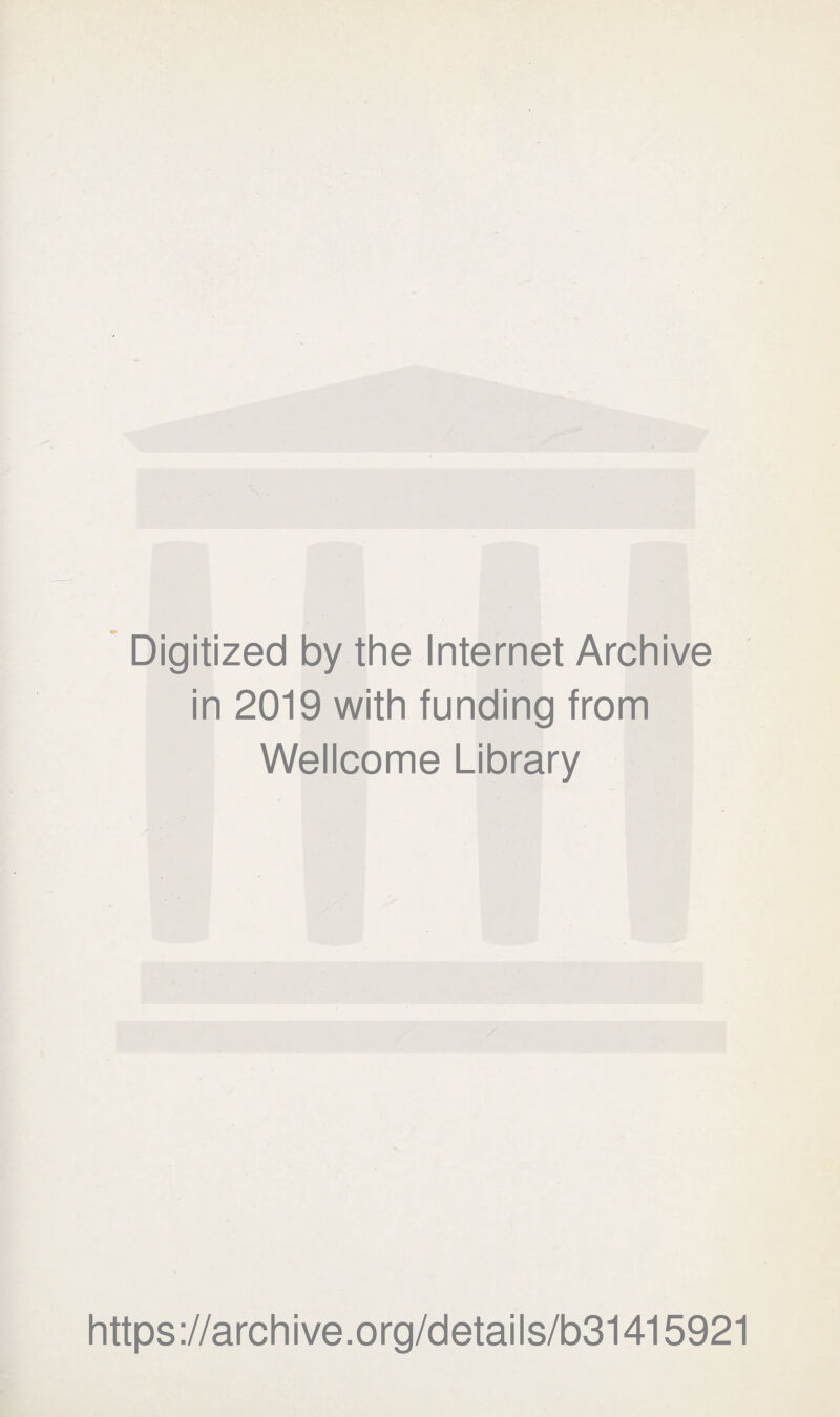 Digitized by the Internet Archive in 2019 with funding from Wellcome Library https://archive.org/details/b31415921