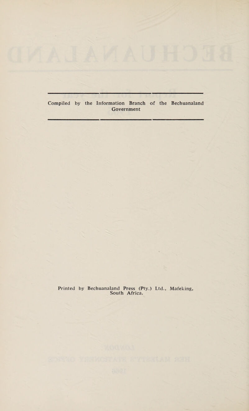 Compiled by the Information Branch of the Bechuanaland Government Printed by Bechuanaland Press (Pty.) Ltd., South Africa, Mafeking,