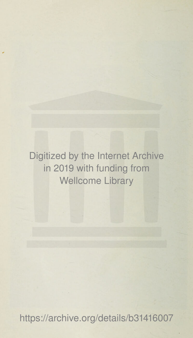 Digitized by the Internet Archive in 2019 with funding from Wellcome Library h tt ps ://a rc h i ve. o rg/d etai I s/b31416007