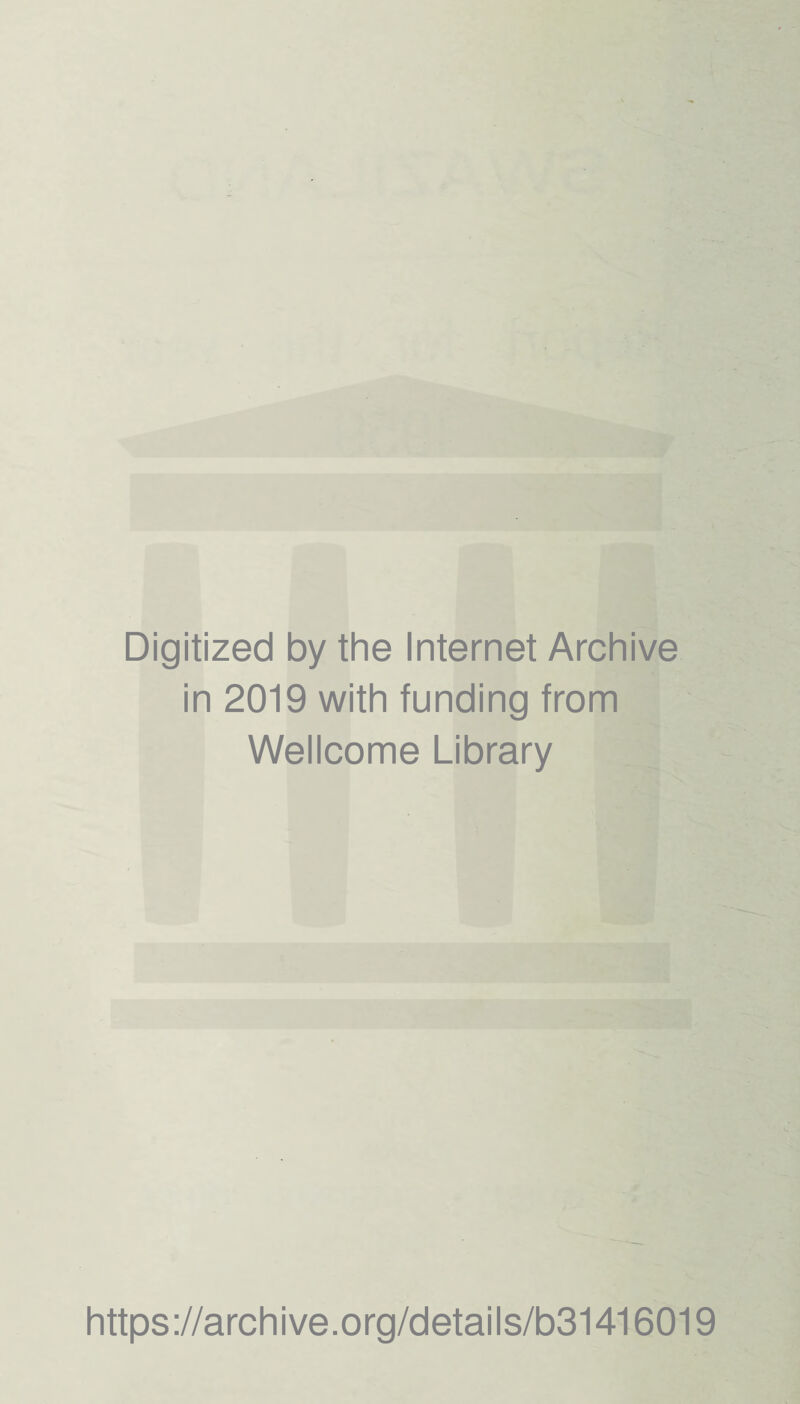 Digitized by the Internet Archive in 2019 with funding from Wellcome Library https://archive.org/details/b31416019