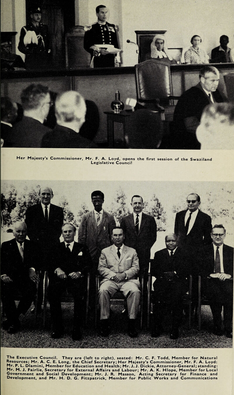 The Executive Council. They are (left to right), seated: Mr. C. F. Todd, Member for Natural Resources; Mr. A. C. E. Long, the Chief Secretary; Her Majesty’s Commissioner, Mr. F. A. Loyd: Mr. P. L. Dlamini, Member for Education and Health; Mr. J. J. Dickie, Attorney-General; standing: Mr. M. J. Fairlie, Secretary for External Affairs and Labour; Mr. A. K. Hlope, Member for Local Government and Social Development; Mr. J. R. Masson, Acting Secretary for Finance and Development, and Mr. H. D. G. Fitzpatrick, Member for Public Works and Communications