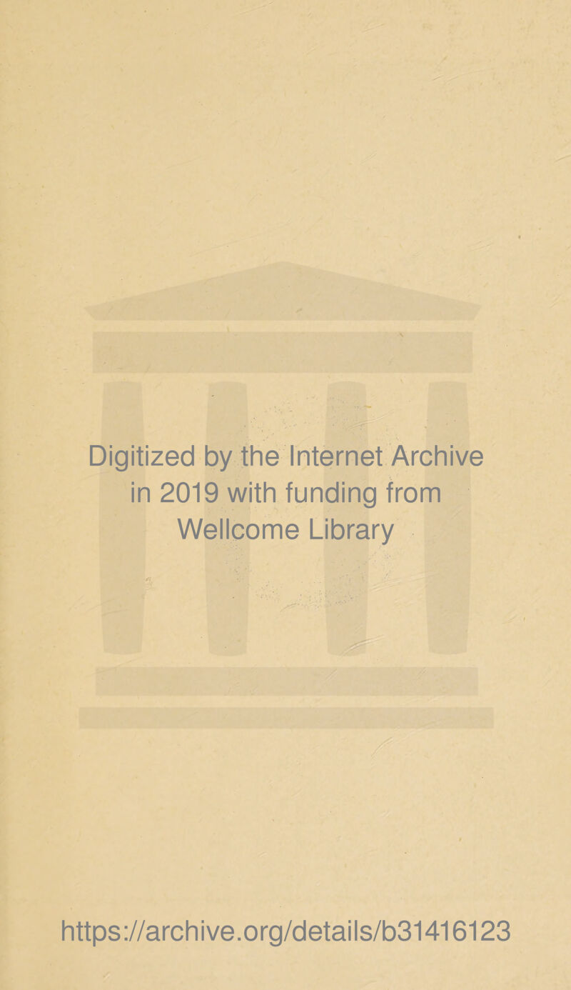 Digitized by the Internet Archive in 2019 with funding from Wellcome Library https://archive.org/details/b31416123