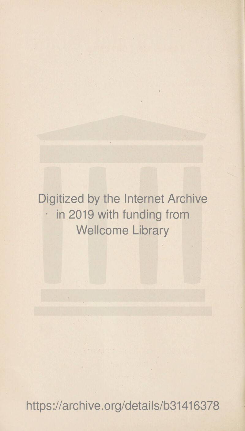 Digitized by the Internet Archive ■ in 2019 with funding from Wellcome Library https://archive.org/details/b31416378