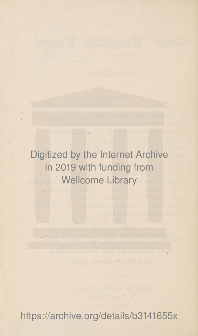 Digitized by the Internet Archive in 2019 with funding from Wellcome Library https://archive.org/details/b3141655x