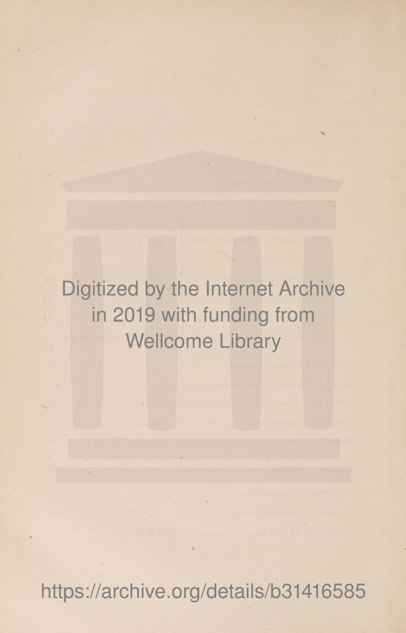 \ \ Digitized by the Internet Archive in 2019 with funding from \ Wellcome Library % https://archive.org/details/b31416585