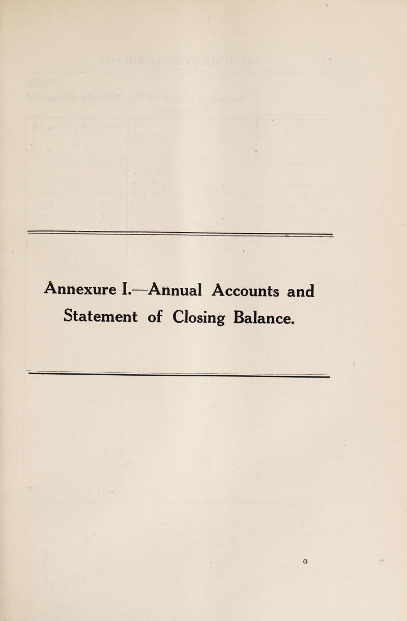 Annexure I.—Annual Accounts and Statement of Closing Balance. a