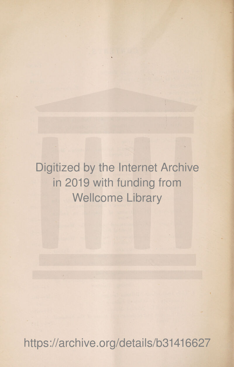 Digitized by the Internet Archive in 2019 with funding from Wellcome Library https://archive.org/details/b31416627