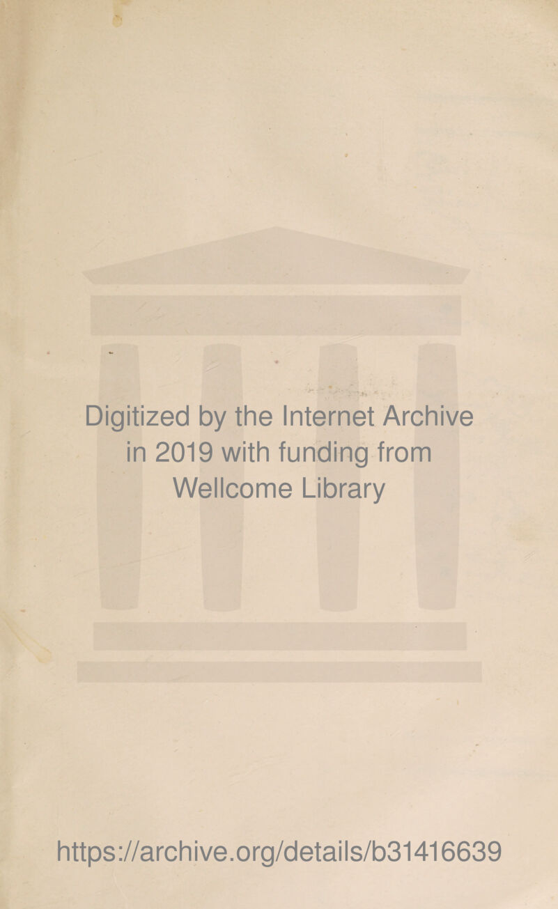 Digitized by the Internet Archive in 2019 with funding from Wellcome Library https://archive.org/details/b31416639