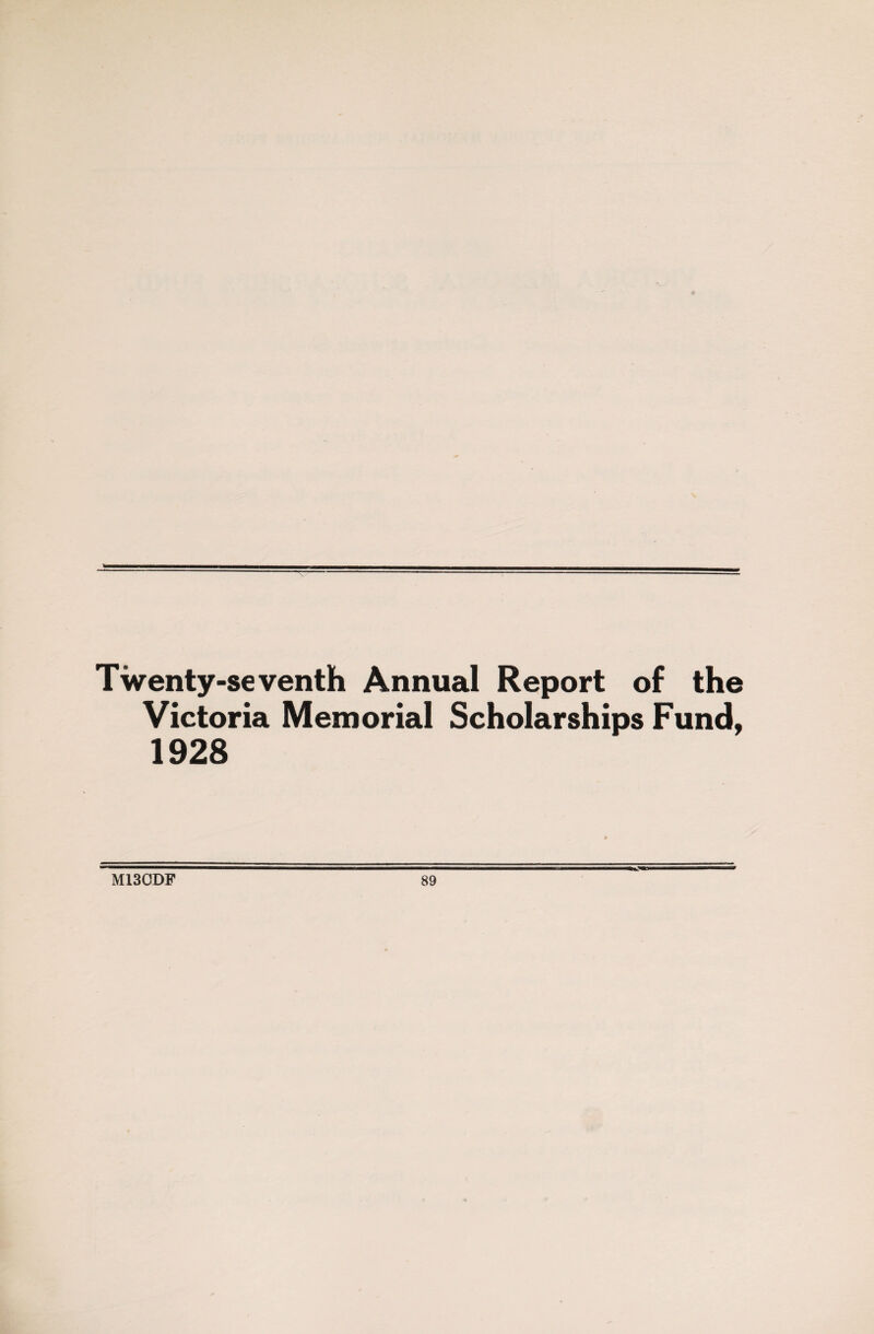 Twenty-seventh Annual Report of the Victoria Memorial Scholarships Fund, 1928