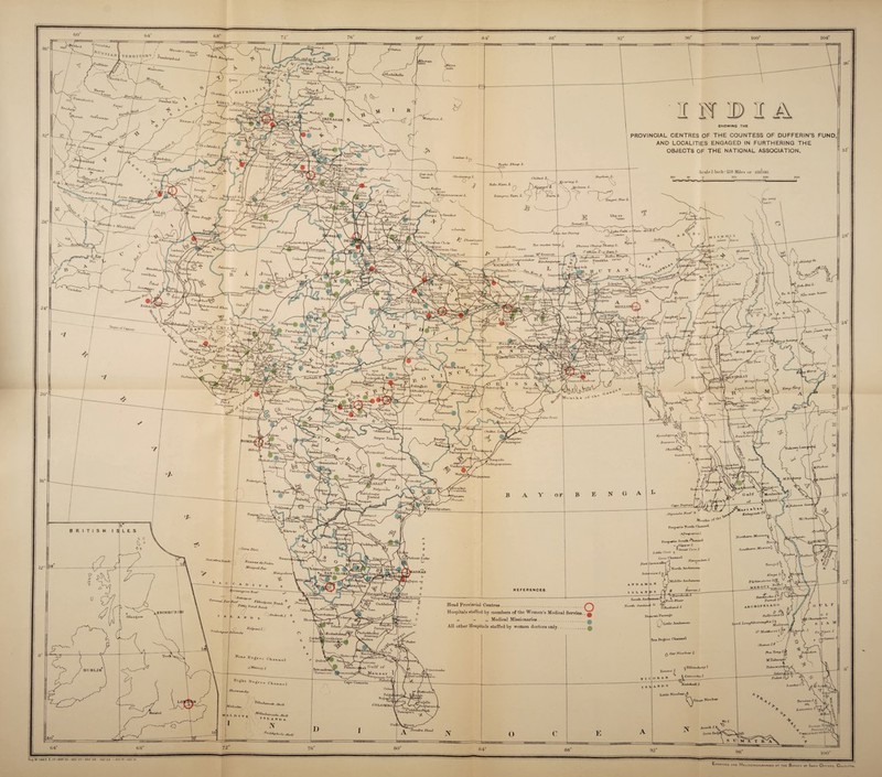 1 A'hnri/' >237 ° J>anSht P. 0Yh#iri 7 too 'tu/n<in< Banu GiUfit SH2S0 '«rat ift a 2 o Astur ro*naJh 'i-'JH'I. Jalai'ibAdt «7VY» -2/6 boUtahJu [Bad ;RTIVTAGy ’ 6360 Gha: 7270° 0fti/U'/i bind D aulotxi\a. r#r. Moran niut-i «nd«i„ Hhanmmdla Taalvi Bhup L. Ghataninq L. r\ Burben, L. ndubagh ChiJeut L. KnUxtm 22028 (Kalita ■Tah&n ffllMOi '(ret ruj oifi Dang no, Yum L ’*'2Kild Nando. 2r.fl.if. xt/npur jlVabad <? * ac^or 83460 SimiJcot Lhu »A °11910 f,aN>aadi, r 'a&Tl N am i'l Tnantipo R1 S’ainfiTaJ •1400 Ma.hi.i -tee Dxong Dhanlngi a7oer. htU>xdcir', Phonvo Chang Than*/ L. & Wham t. W.BfUIl.L- btfanggrb Aft ah*m M* Ever** si _ 20008 Kin‘:htn/ufut U Kttlha KtingrC'- _ >-ant£,,ri, Ladxiun' 24740 j.Bhikr.aTbori „ ai a\J Jaiaulii 3so<>BrU ilainpiifiS s hang's 'fftbad Bhind, ■ttaq ,Nowgong Goalpara. C'uliunp'iri ■ltuny’ai1 ihubid Madhui umpuri Bet*,a> Kharradn s>J-ohi, _^Ant«h DariuX 4orak \ Ldurabdd )S5»0 (Mumpur! | ninfl ,wnghsUp\ <*wfth 01045 ^N'inuicli ancei- 'Cheri Ldlmpur GiruLli tonga] i, oAgal 'ibagh Ham Sonhdt joliul-daj \Mogok \fhahcihhr Binlcura Ho*h:ing,r»bh, ifanff •Jaehpu r( (on# )M»rn»v< J’<t4'hjtuirhi N«mp o ' ChaihaJ^ Gorumohis; BhtU'arn TjAfcAY 1 J 7 Morula LanhSnwk[ Porbandi^t .DiamondHarbour ,Bala£hat Y hhidh'had I • |pondia '“'■ad or ■& \XevwS jurhanpnr^ °Mortfj Tq>*'J yTanuzZji I Dhulia, Minkin Meiktila VIMM^ rVQVarora j o Patna Cuttack Minbu iniaana V Loika' 'Tobin C'htUca. L, RARE) Bawhile* of Kya ukpya <W\Tp Sirpur Ton dor 'hatrapur Rarru'** I Jeypore Parvatipura: Che At Tadwl ■^rJaxipada Ceiling apateu Pttpun ihabahmh Danbij Panilhi 'nttang CoUieri. ^Krundof abdd ABAlf* ffalejnnda. ^ .ajahmmA 'Mabbubnagor Kara ul Wnuparti ;8u,t{ur -Uas Cape Netjrxii^ Bel^aum ,-J f*j aada KeeC ‘S North Cha»n©l Dronach^Dai .aria r.ivo> Dht IChitald Little Coco ^ latburi ( 'll aim el Cooo Junta' Ttt voY I North Andamiui m^alur • BAN GAL 0] jifaeu/aloce' KttoMj ^Va^n ^tlalain King* | Middle Andaman Elph*n^lon‘ MtBori South Andaman1 North Sentinel Q Mah^ /flench,)' (French,) Ouddalorfl; Head Provincial Centres. Hospitals staffed by members of the Women’s Medical Service „ tt ,, Medical Missionaries. All other Hospitals staffed by women doctors only. *72 71 'Rutland I- Calicut! XDINBim ■Andnoth.J, Dtmean •alum Kankal ^ tFrench ! {j ^apatom PoTladii Matthe w* PudnJefeo Uni L Ar an tau^r n/ltn-a Chaimel M'n Alt u lain IMattanafcen Sana t‘ Ten Degree Mandap^^lL^! PomC JOudcorin hah uf York Quilon* TaJcnwt it Mini. RUanehnnfl Ti-rv i ui druiii^ (TravimcCTre1 Truunmalee Terr a* u L Conxorto. I Pltlittln\ Lantnr ■ Little Nieohar JJicobur T’liaduniaJi COLOMBO ictivit Atmmdu Atoll * I. A FT D H icor/H' Pvt Hint t l U SL>.^' VU«’ _1S'1 Jlreueh l ^ Koota Radii TathiiphnU LUCJ SHOWING THE PROVINCIAL CENTRES OF THE COUNTESS OF DUFFERIN’S FUND AND LOCALITIES ENGAGED IN FURTHERING THE OBJECTS OF THE NATIONAL ASSOCIATION. Scale 1 Inch = 128 Miles or e.uo.oso <Ja tang 0400 L6 efuang hater Vim non SO 100 Reg. N? 148 5 E .17—600 '26 — 600 '27—650'28- II50’29 - 630 '31 -420 31 Engraved and Heliozincographcd at the Survey or India OrrtCEa, Calc