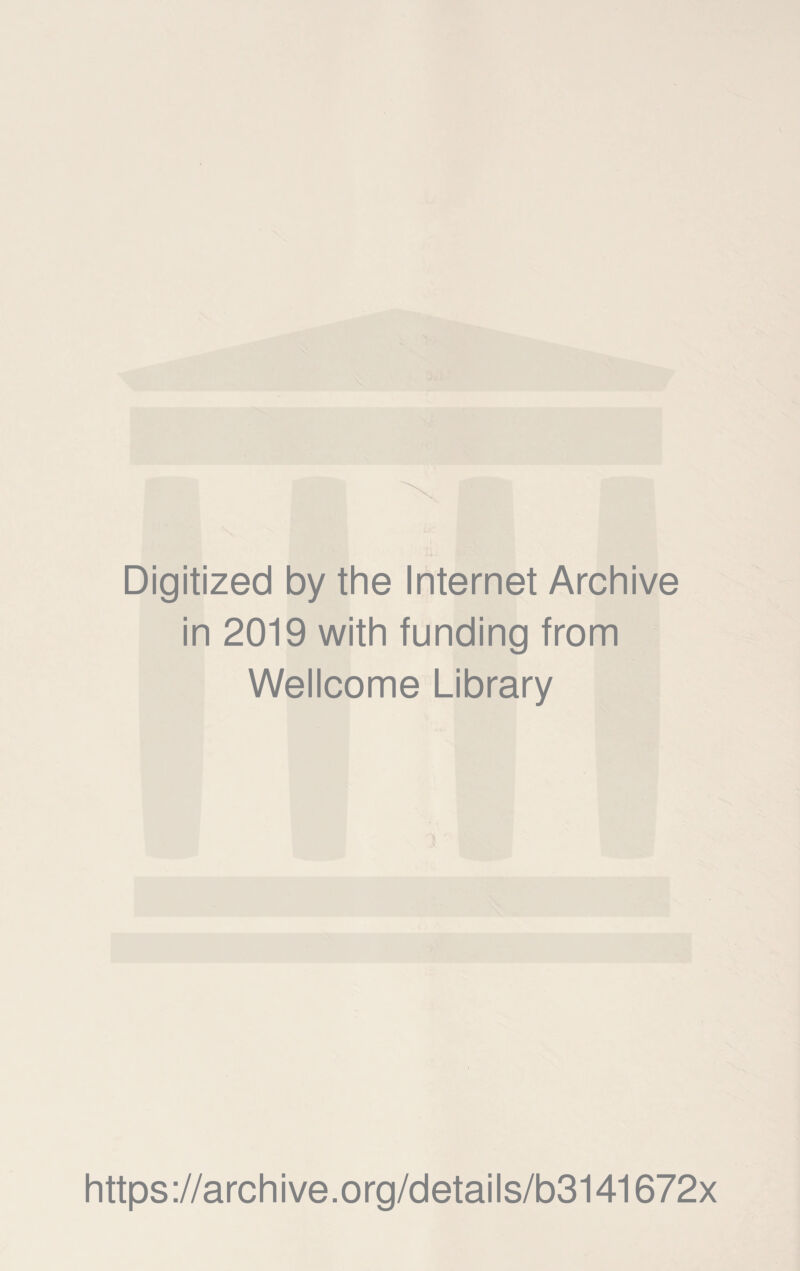 Digitized by the Internet Archive in 2019 with funding from Wellcome Library https://archive.org/details/b3141672x