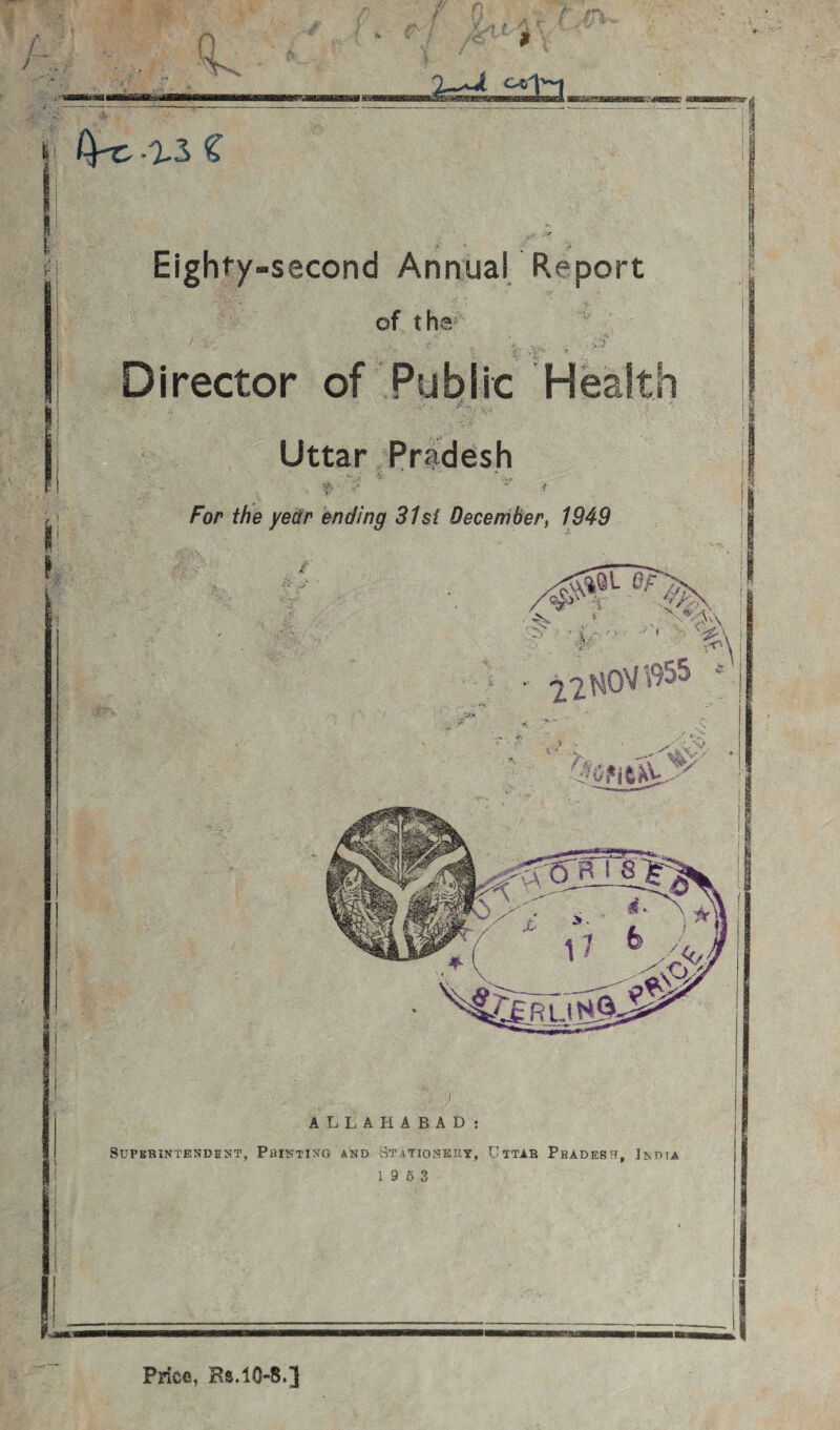 ■A' * if Eighty-second Annua! Report of th s AH «•• Director of Public Uttar Pradesh •p, For the year ending 31 si December, 1949 Pv 'Iff';:- \ - 22H0VB55 * > ■» /£■ Vs .v .-^>vVV/ ) ALLAHABAD: Superintendent, Printing and Stationery, Uttar Pbadesr, India 19 5 3 Price, Rs.10-8.]