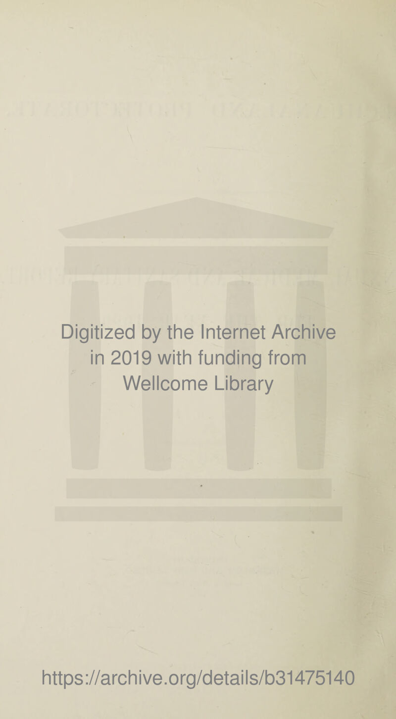 Digitized by the Internet Archive in 2019 with funding from Wellcome Library https://archive.org/details/b31475140