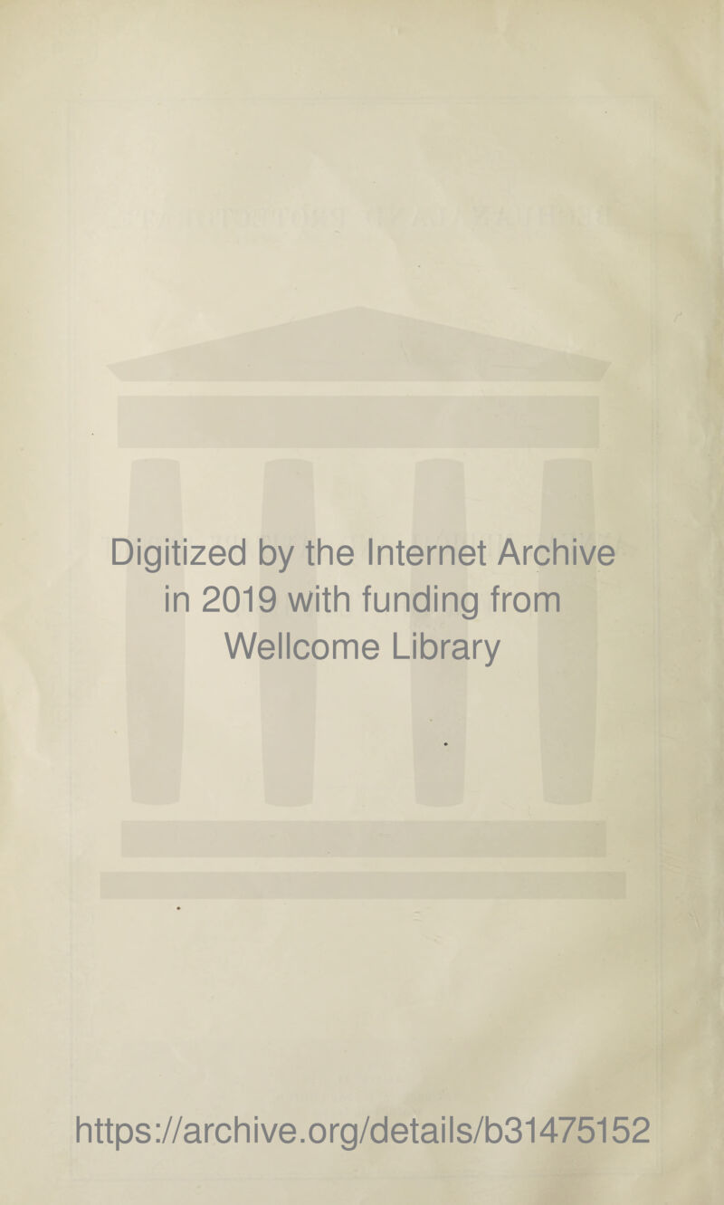 Digitized by the Internet Archive in 2019 with funding from Wellcome Library https://archive.org/details/b31475152