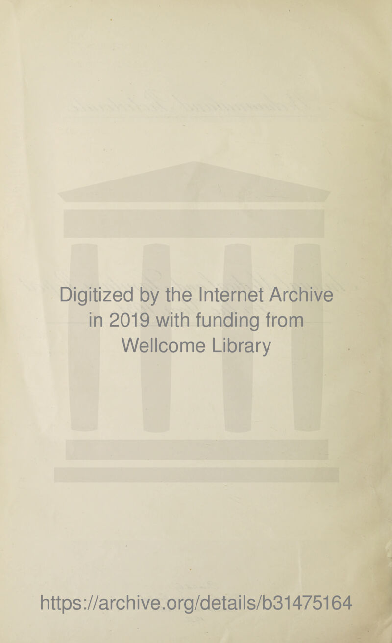 Digitized by the Internet Archive in 2019 with funding from Wellcome Library https://archive.org/details/b31475164