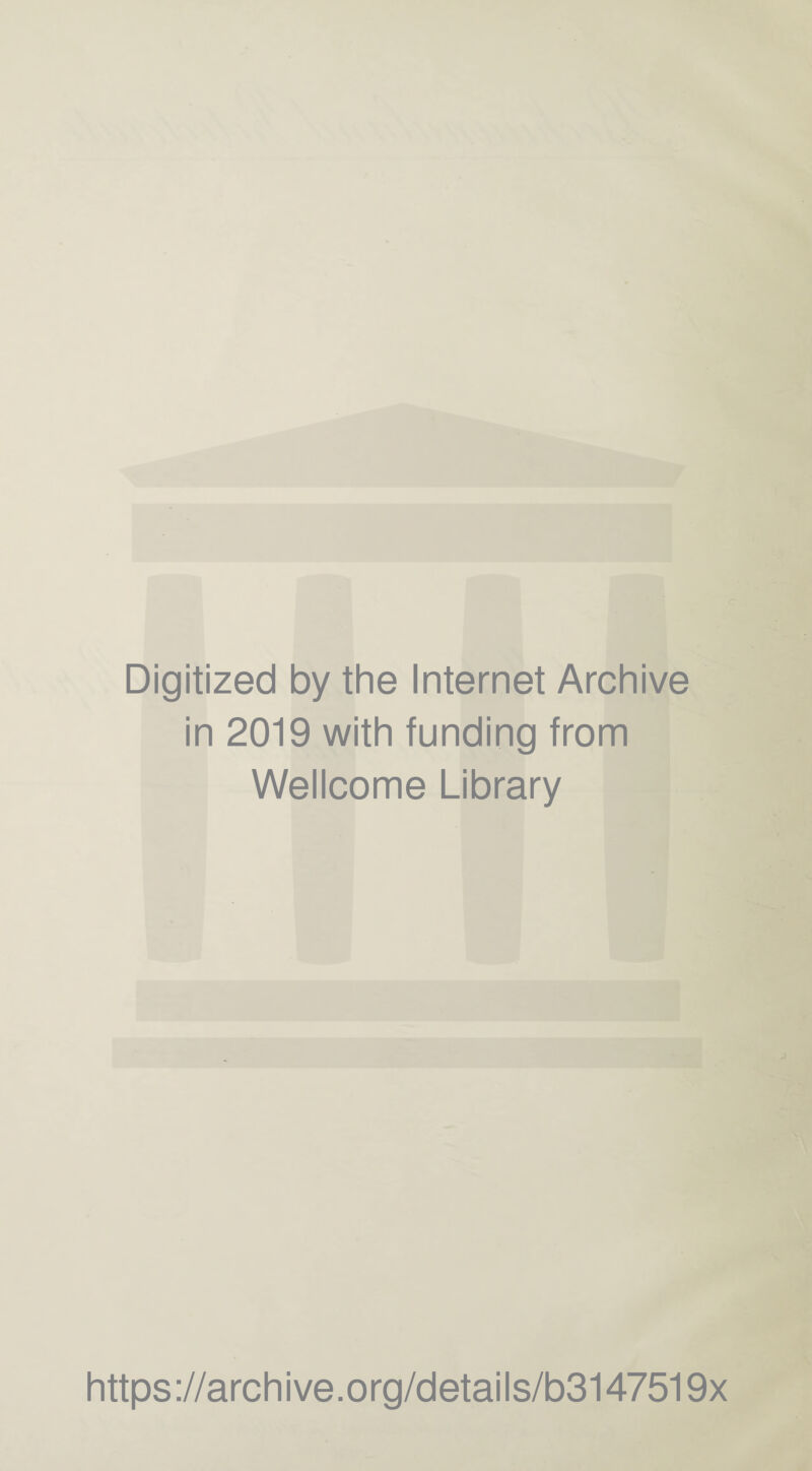 Digitized by the Internet Archive in 2019 with funding from Wellcome Library https://archive.org/details/b3147519x