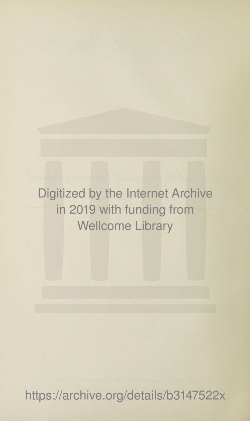 Digitized by the Internet Archive in 2019 with funding from Wellcome Library https://archive.org/details/b3147522x