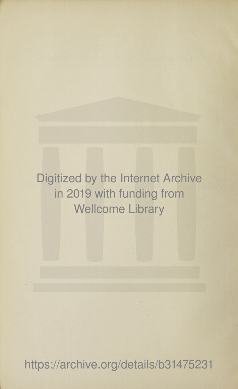 Digitized by the Internet Archive in 2019 with funding from Wellcome Library https://archive.org/details/b31475231