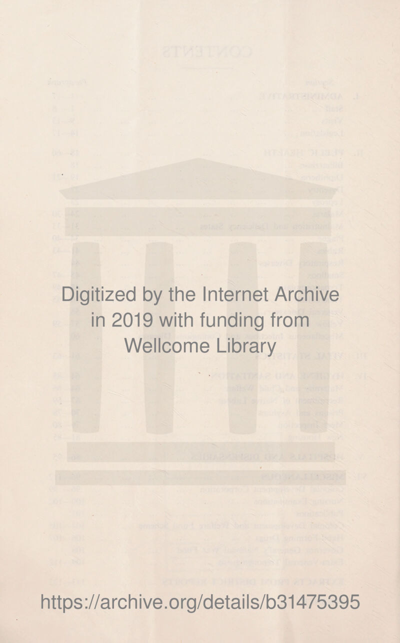 Digitized by the Internet Archive in 2019 with funding from Wellcome Library https://archive.org/details/b31475395