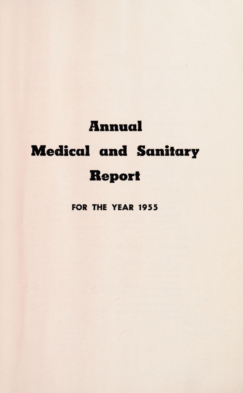 Annual Medical and Sanitary Report FOR THE YEAR 1955