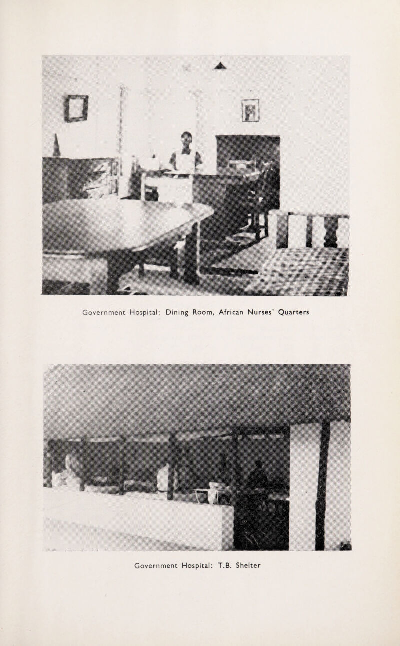 Government Hospital: Dining Room, African Nurses’ Quarters Government Hospital: T.B. Shelter