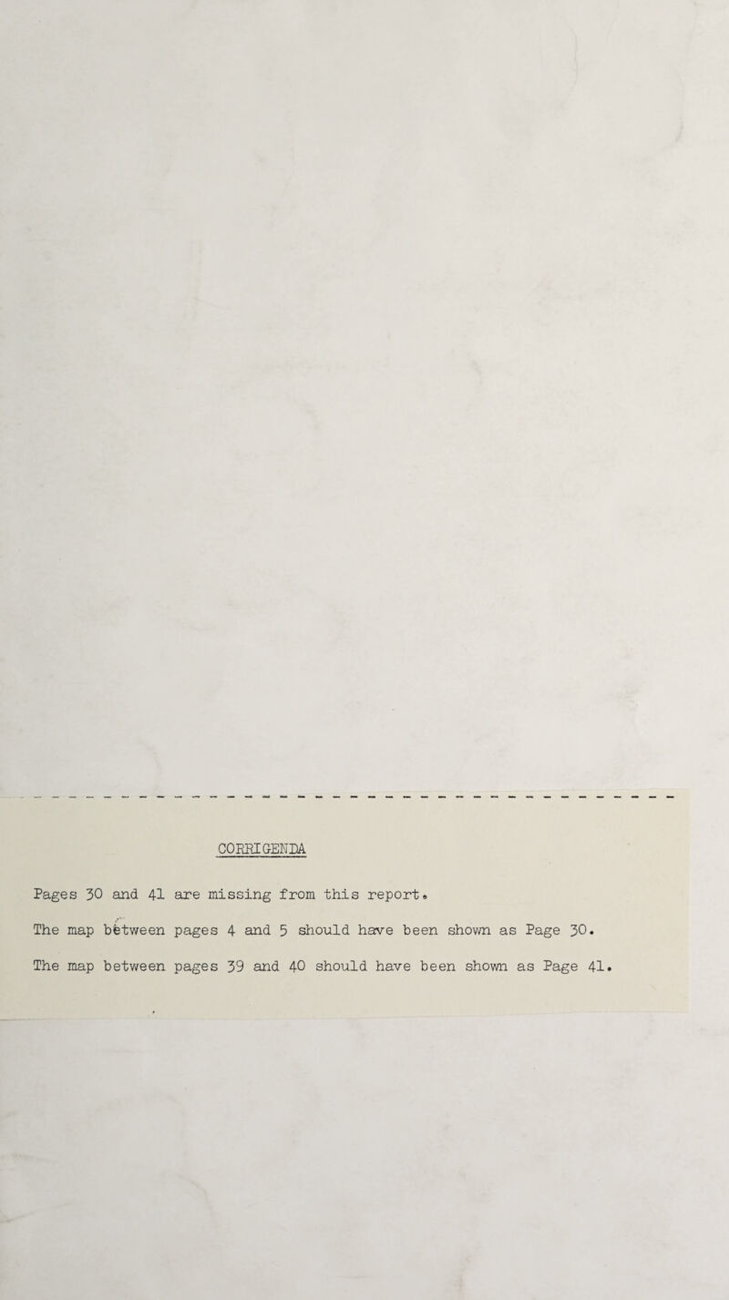 CORRIGENDA Pages 30 and 41 are missing from this report# The map between pages 4 and 5 should have been shown as Page 30. The map between pages 39 and 40 should have been shown as Page 41#